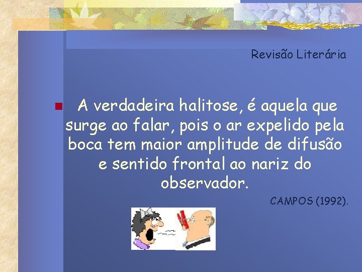 Revisão Literária n A verdadeira halitose, é aquela que surge ao falar, pois o