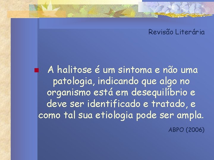 Revisão Literária A halitose é um sintoma e não uma patologia, indicando que algo Revisão Literária A halitose é um sintoma e não uma patologia, indicando que algo