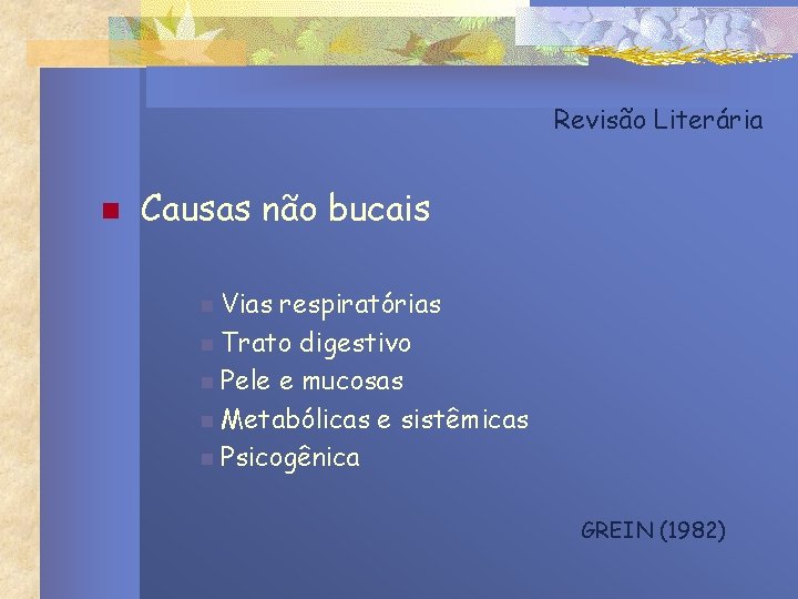 Revisão Literária n Causas não bucais n Vias respiratórias n Trato digestivo n Pele Revisão Literária n Causas não bucais n Vias respiratórias n Trato digestivo n Pele