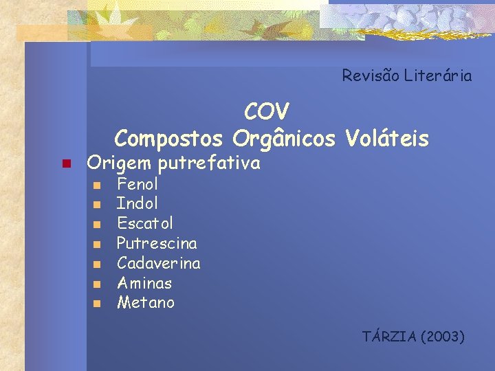 Revisão Literária COV Compostos Orgânicos Voláteis n Origem putrefativa n n n n Fenol