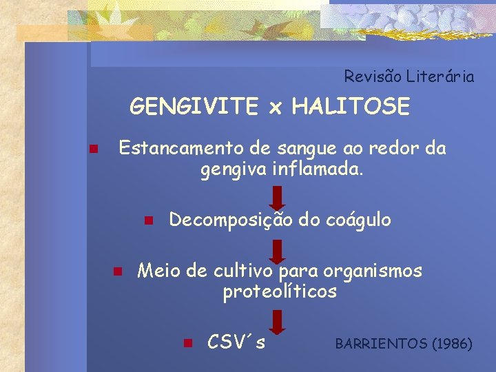 Revisão Literária GENGIVITE x HALITOSE n Estancamento de sangue ao redor da gengiva inflamada. Revisão Literária GENGIVITE x HALITOSE n Estancamento de sangue ao redor da gengiva inflamada.