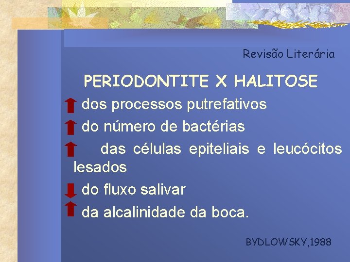 Revisão Literária PERIODONTITE X HALITOSE dos processos putrefativos do número de bactérias das células Revisão Literária PERIODONTITE X HALITOSE dos processos putrefativos do número de bactérias das células