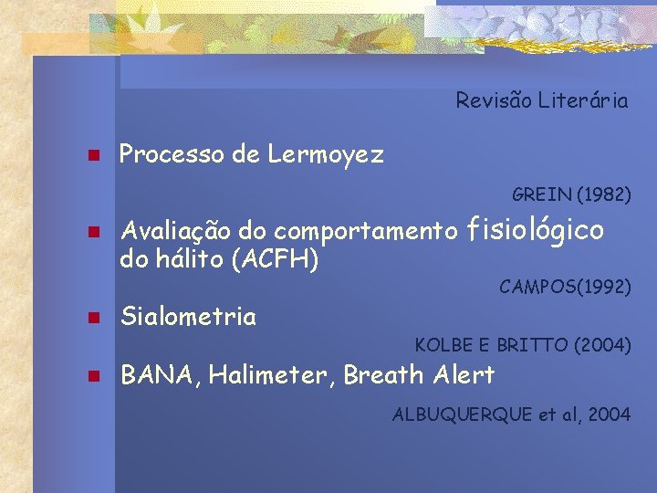 Revisão Literária n Processo de Lermoyez GREIN (1982) n n n Avaliação do comportamento