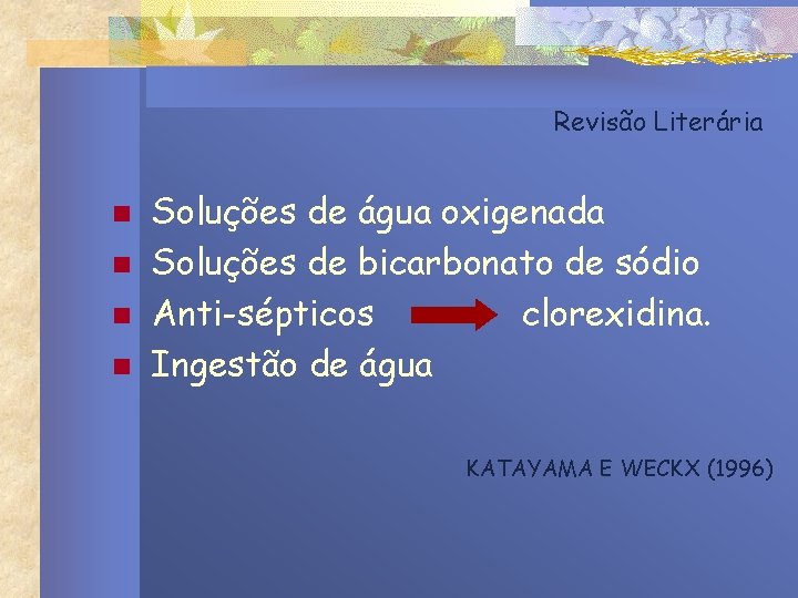 Revisão Literária n n Soluções de água oxigenada Soluções de bicarbonato de sódio Anti-sépticos