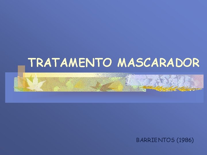 TRATAMENTO MASCARADOR BARRIENTOS (1986) 