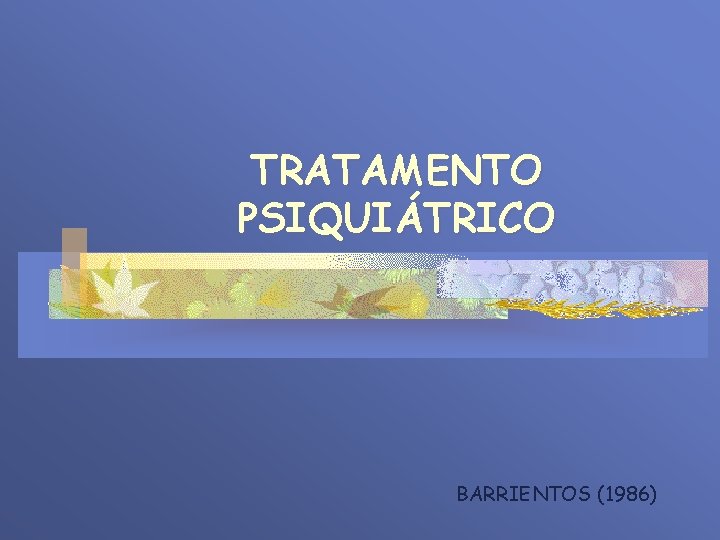 TRATAMENTO PSIQUIÁTRICO BARRIENTOS (1986) TRATAMENTO PSIQUIÁTRICO BARRIENTOS (1986)