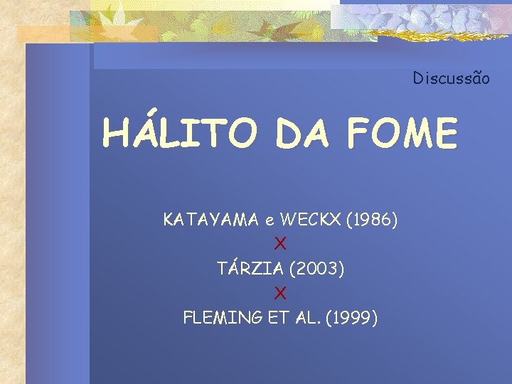 Discussão HÁLITO DA FOME KATAYAMA e WECKX (1986) X TÁRZIA (2003) X FLEMING ET