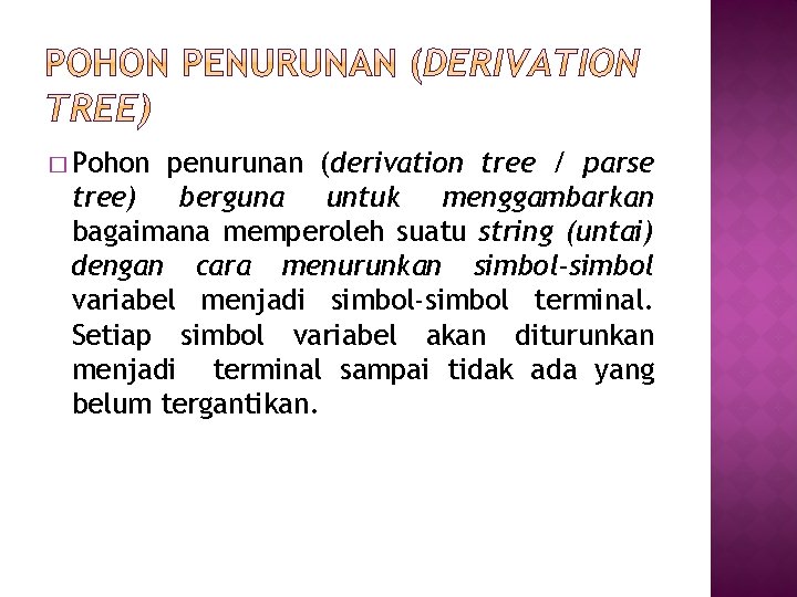 � Pohon penurunan (derivation tree / parse tree) berguna untuk menggambarkan bagaimana memperoleh suatu