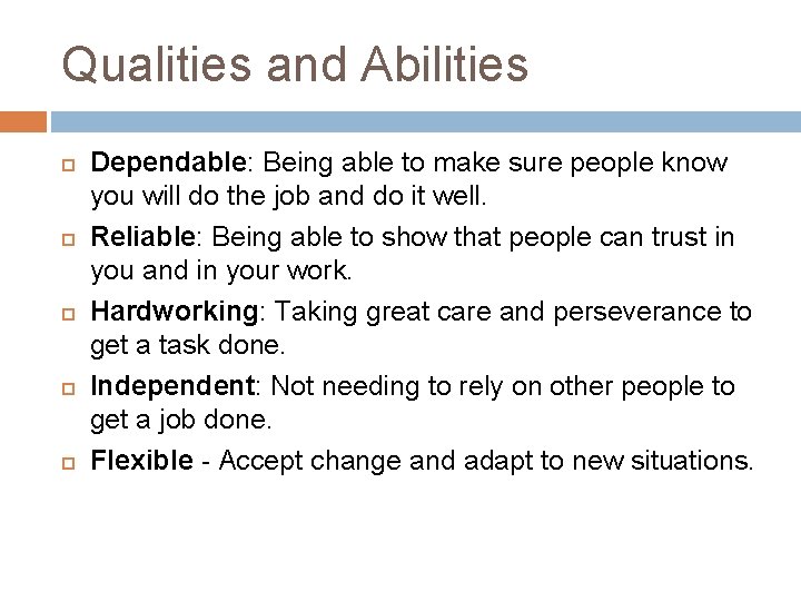 Qualities and Abilities Dependable: Being able to make sure people know you will do