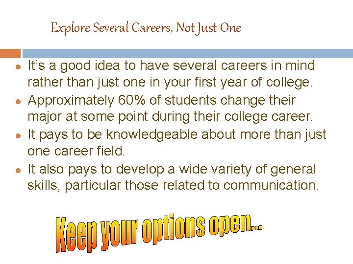 Explore Several Careers, Not Just One l l It’s a good idea to have