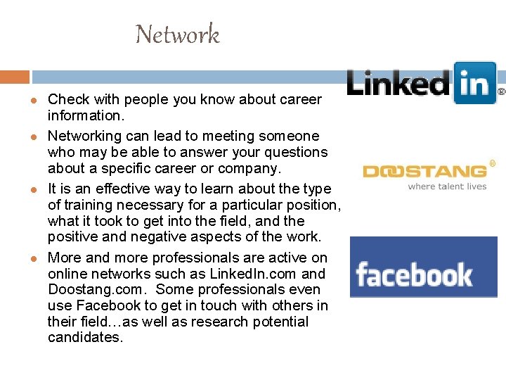 Network l l Check with people you know about career information. Networking can lead