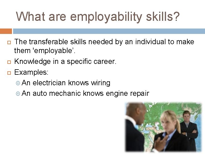 What are employability skills? The transferable skills needed by an individual to make them