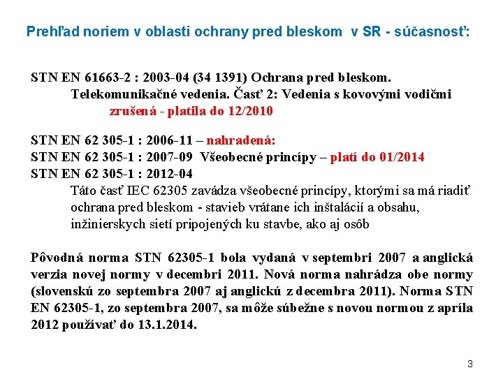 Prehľad noriem v oblasti ochrany pred bleskom v SR - súčasnosť: STN EN 61663 Prehľad noriem v oblasti ochrany pred bleskom v SR - súčasnosť: STN EN 61663