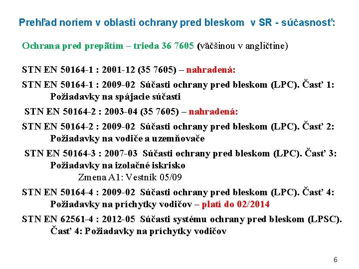 Prehľad noriem v oblasti ochrany pred bleskom v SR - súčasnosť: Ochrana pred prepätím Prehľad noriem v oblasti ochrany pred bleskom v SR - súčasnosť: Ochrana pred prepätím