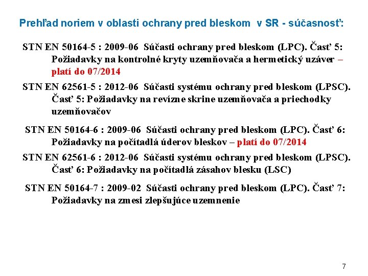 Prehľad noriem v oblasti ochrany pred bleskom v SR - súčasnosť: STN EN 50164 Prehľad noriem v oblasti ochrany pred bleskom v SR - súčasnosť: STN EN 50164