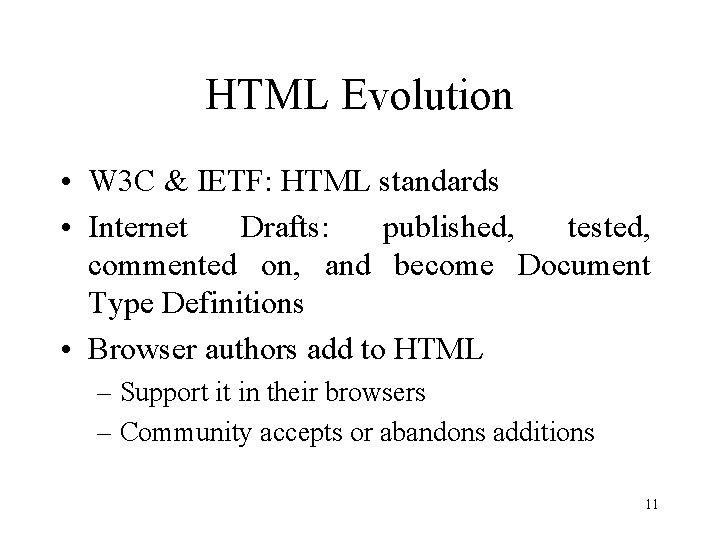 HTML Evolution • W 3 C & IETF: HTML standards • Internet Drafts: published,