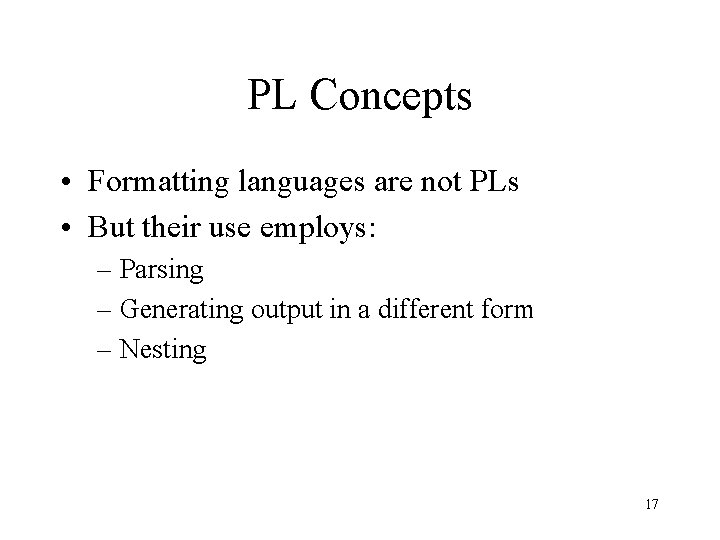 PL Concepts • Formatting languages are not PLs • But their use employs: –