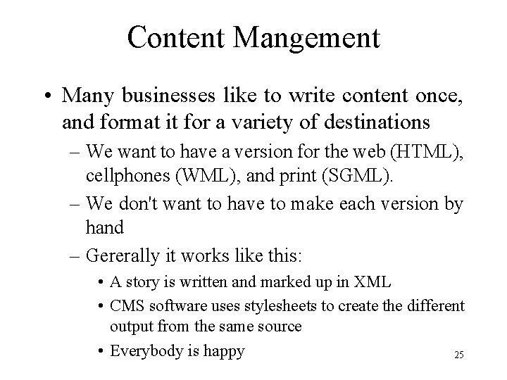 Content Mangement • Many businesses like to write content once, and format it for