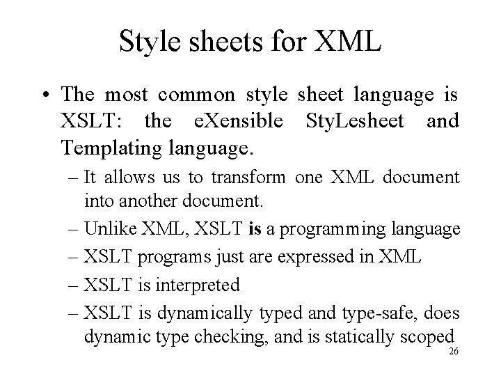 Style sheets for XML • The most common style sheet language is XSLT: the