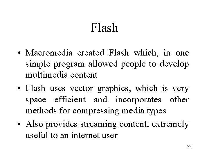 Flash • Macromedia created Flash which, in one simple program allowed people to develop