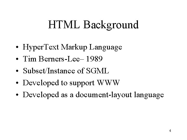 HTML Background • • • Hyper. Text Markup Language Tim Berners-Lee– 1989 Subset/Instance of