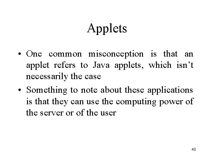 Applets • One common misconception is that an applet refers to Java applets, which