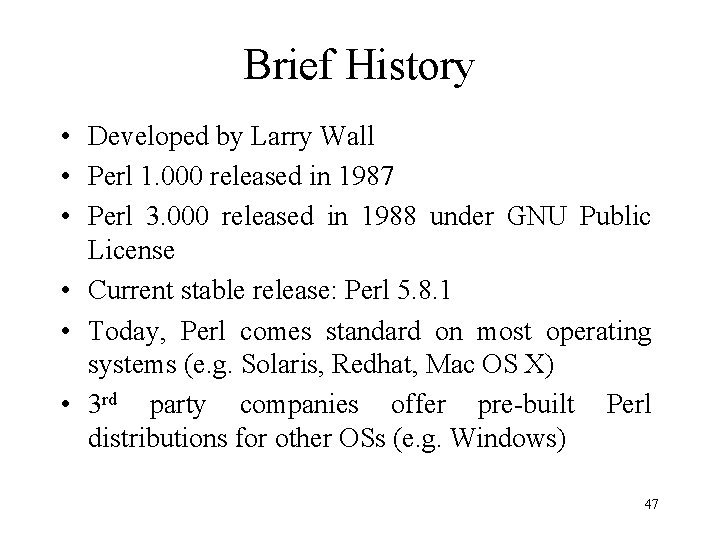 Brief History • Developed by Larry Wall • Perl 1. 000 released in 1987