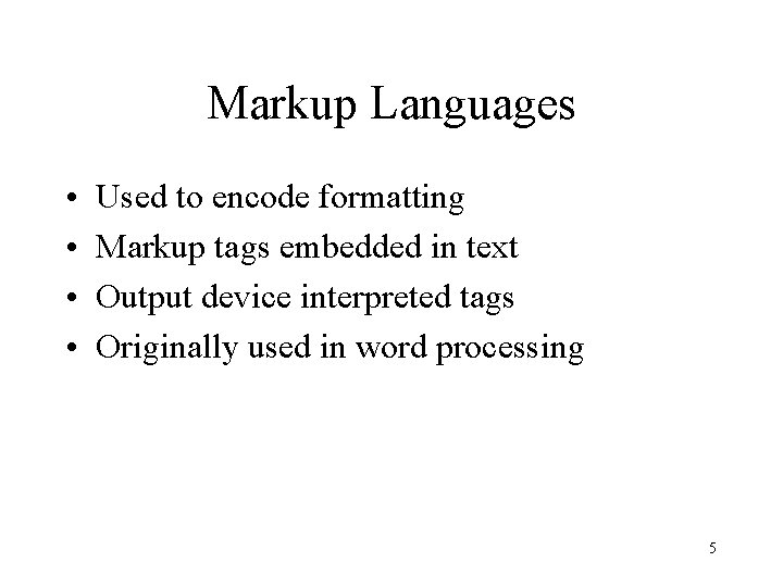 Markup Languages • • Used to encode formatting Markup tags embedded in text Output