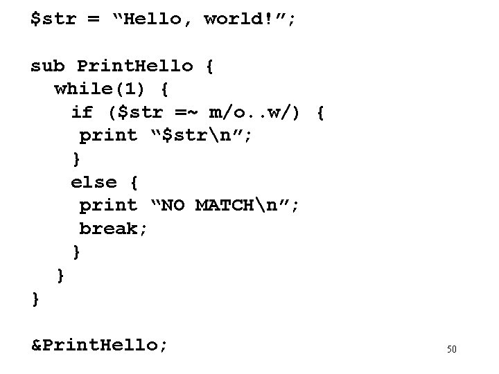 $str = “Hello, world!”; sub Print. Hello { while(1) { if ($str =~ m/o.