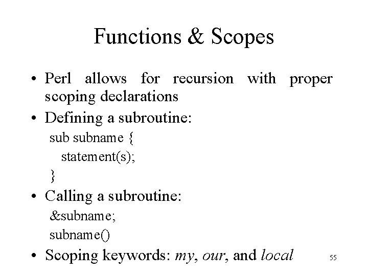 Functions & Scopes • Perl allows for recursion with proper scoping declarations • Defining