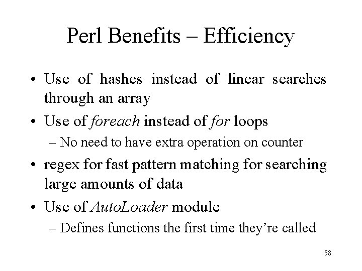 Perl Benefits – Efficiency • Use of hashes instead of linear searches through an