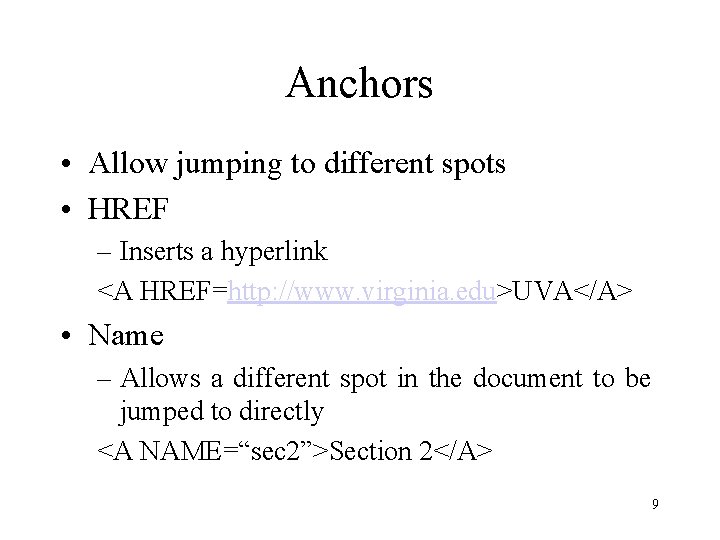 Anchors • Allow jumping to different spots • HREF – Inserts a hyperlink <A