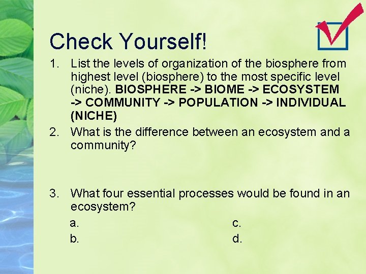 Check Yourself! 1. List the levels of organization of the biosphere from highest level