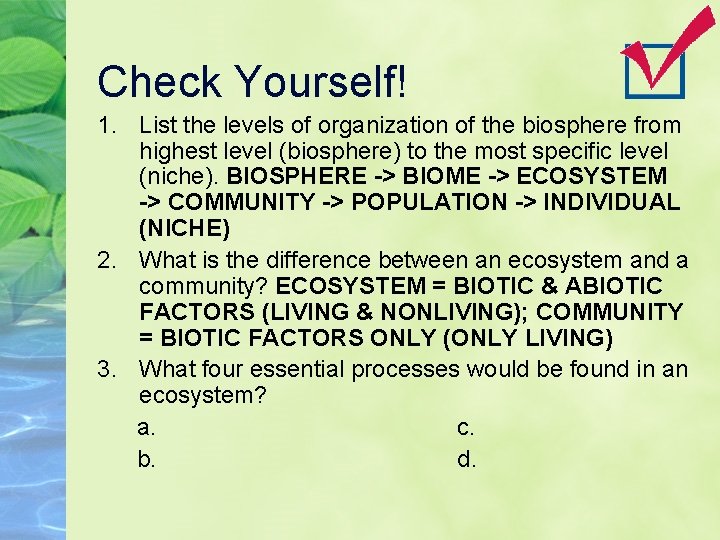 Check Yourself! 1. List the levels of organization of the biosphere from highest level