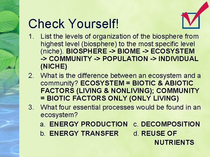 Check Yourself! 1. List the levels of organization of the biosphere from highest level