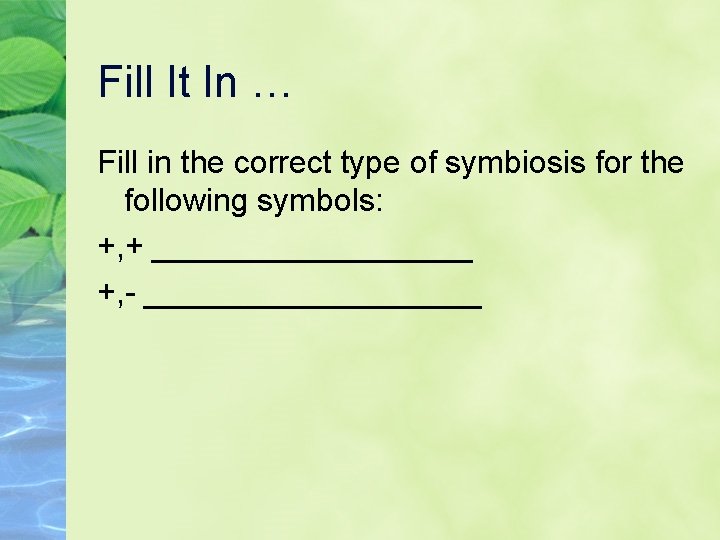 Fill It In … Fill in the correct type of symbiosis for the following