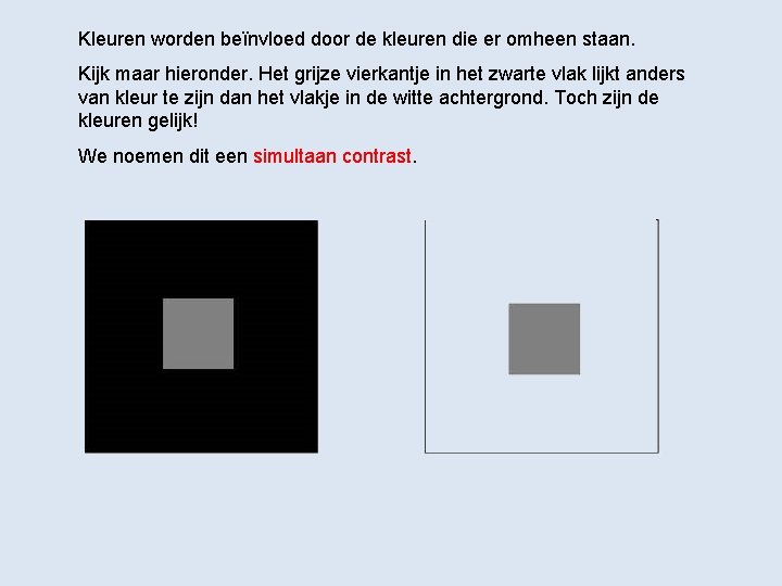 Kleuren worden beïnvloed door de kleuren die er omheen staan. Kijk maar hieronder. Het