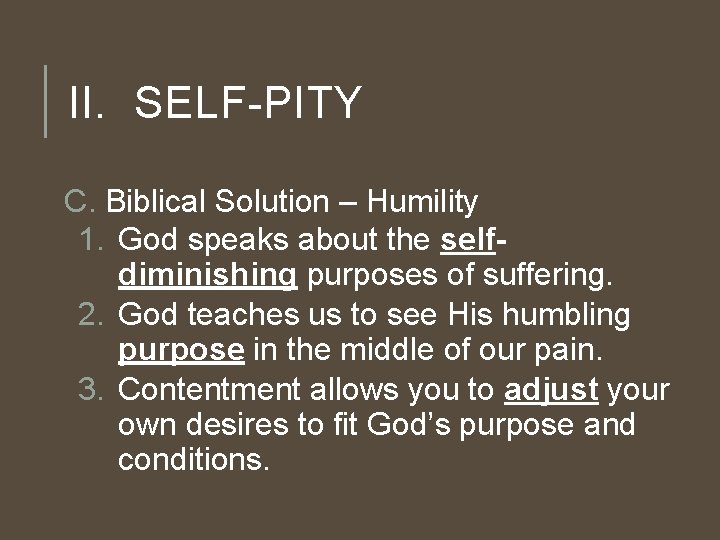 II. SELF-PITY C. Biblical Solution – Humility 1. God speaks about the selfdiminishing purposes