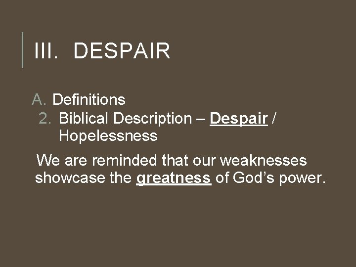 III. DESPAIR A. Definitions 2. Biblical Description – Despair / Hopelessness We are reminded