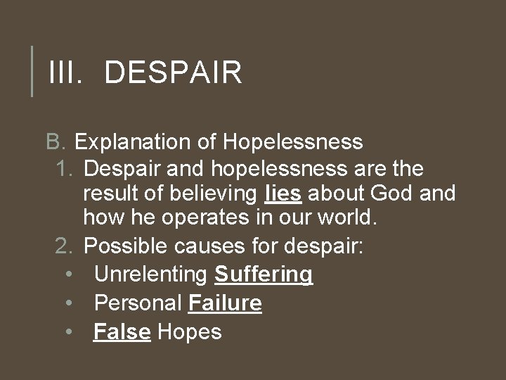 III. DESPAIR B. Explanation of Hopelessness 1. Despair and hopelessness are the result of