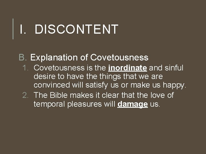 I. DISCONTENT B. Explanation of Covetousness 1. Covetousness is the inordinate and sinful desire