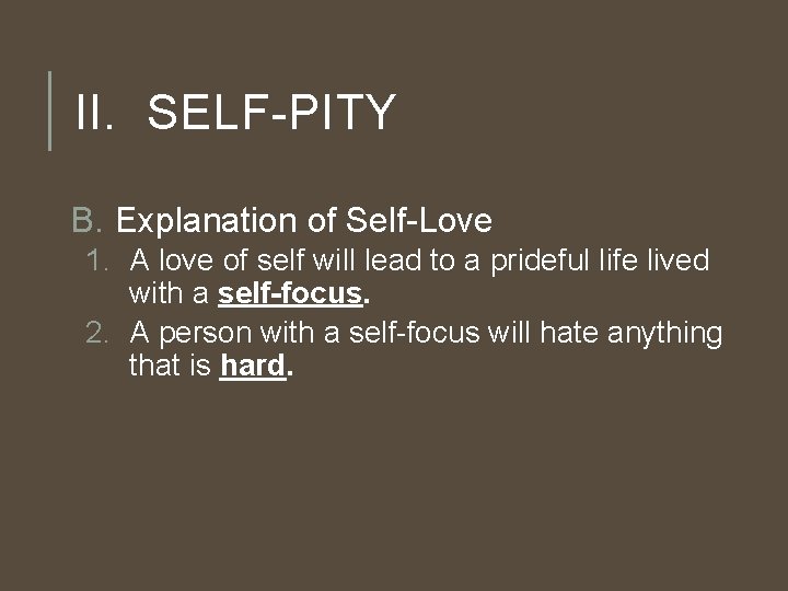 II. SELF-PITY B. Explanation of Self-Love 1. A love of self will lead to