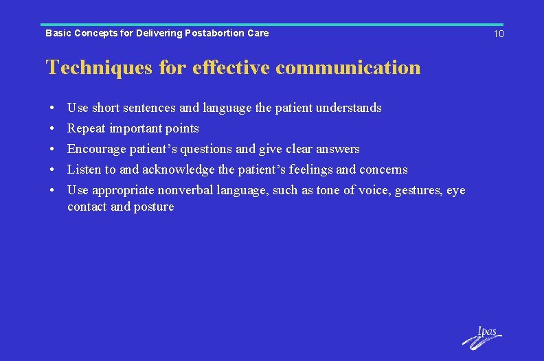 Basic Concepts for Delivering Postabortion Care Techniques for effective communication • • • Use