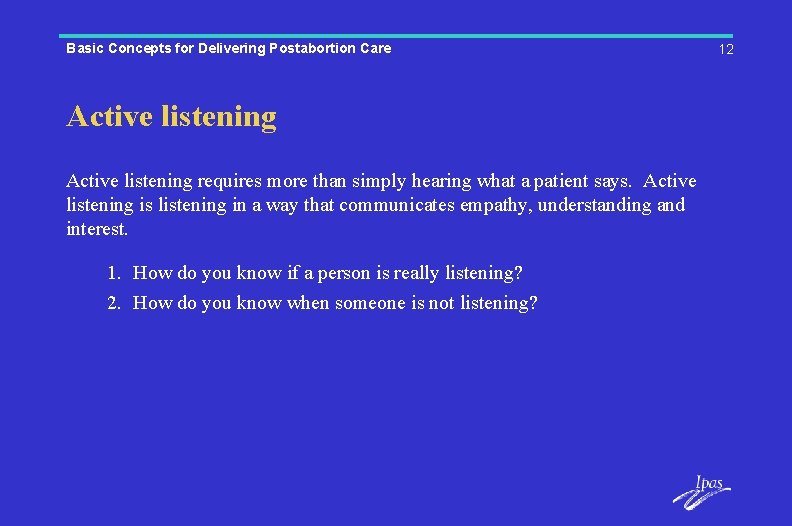 Basic Concepts for Delivering Postabortion Care Active listening requires more than simply hearing what