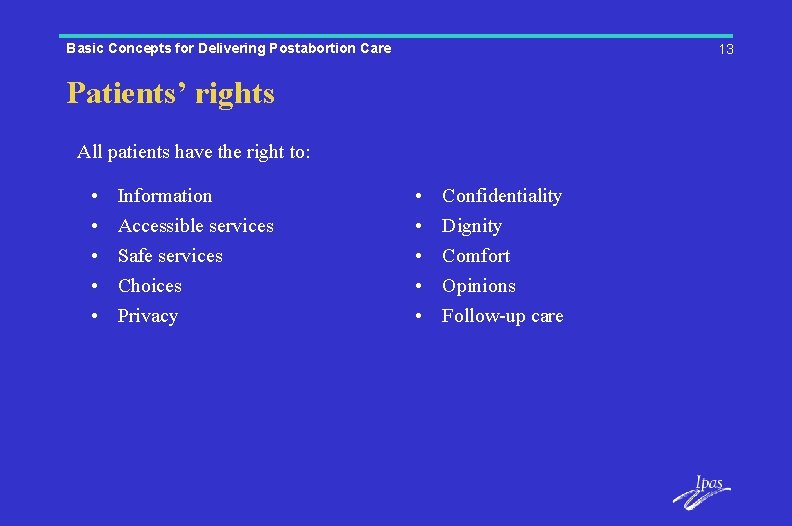 Basic Concepts for Delivering Postabortion Care 13 Patients’ rights All patients have the right