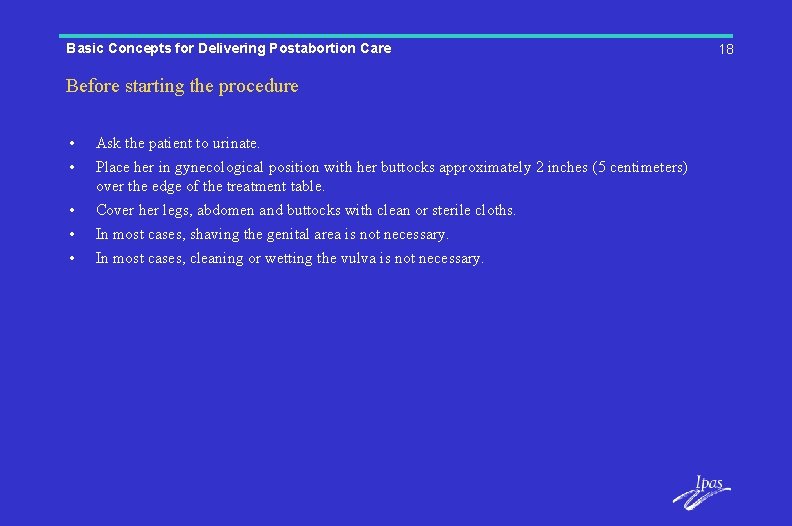 Basic Concepts for Delivering Postabortion Care Before starting the procedure • • • Ask