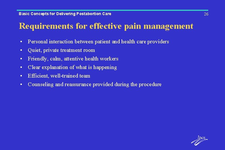 Basic Concepts for Delivering Postabortion Care Requirements for effective pain management • • •