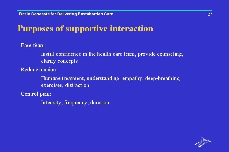 Basic Concepts for Delivering Postabortion Care Purposes of supportive interaction Ease fears: Instill confidence