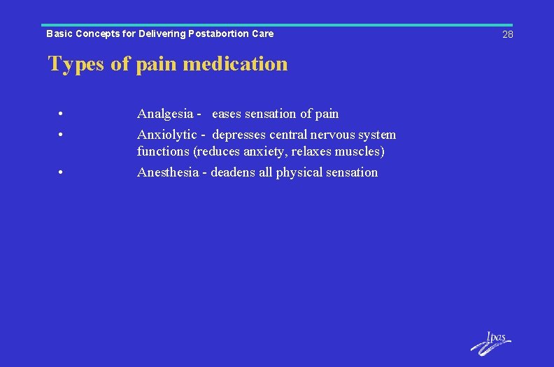 Basic Concepts for Delivering Postabortion Care Types of pain medication • • • Analgesia