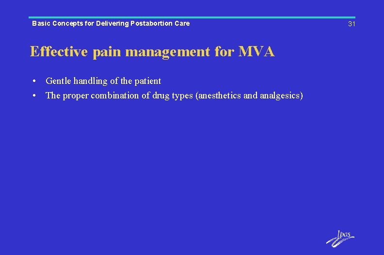 Basic Concepts for Delivering Postabortion Care Effective pain management for MVA • Gentle handling
